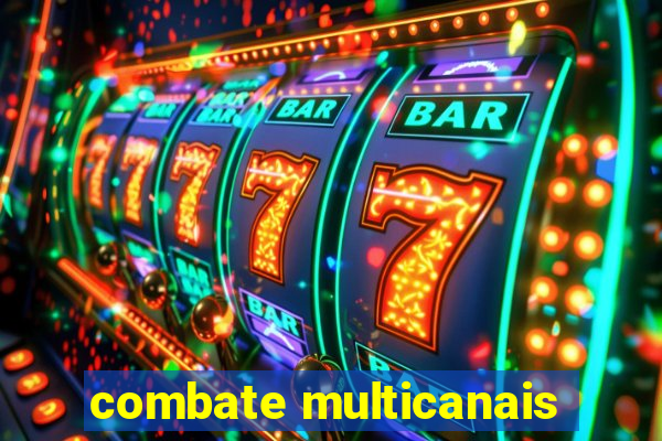 combate multicanais